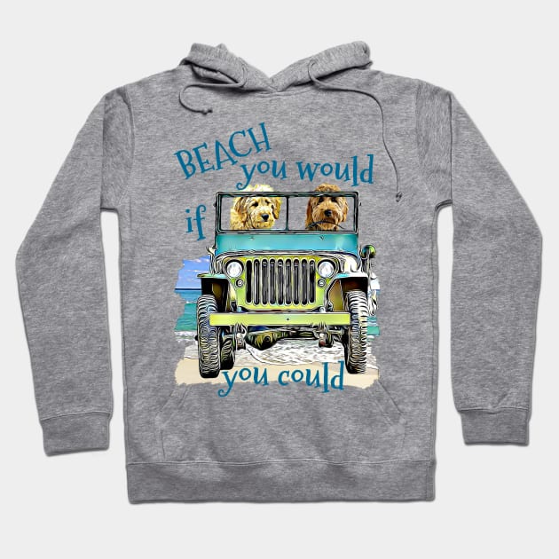 BEACH you would Goldendoodles Hoodie by Witty Things Designs